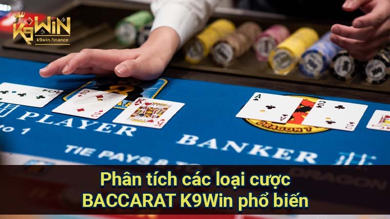 Phân tích các loại cược BACCARAT K9Win phổ biến 
