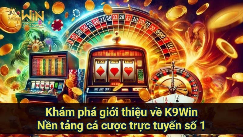 Giới thiệu về K9Win: Thỏa mãn với khuyến mãi khủng 2 Khám phá giới thiệu về K9Win Nền tảng cá cược trực tuyến số 1