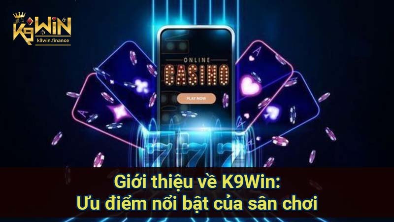 Giới thiệu về K9Win: Thỏa mãn với khuyến mãi khủng 3 Giới thiệu về K9Win: Ưu điểm nổi bật của sân chơi