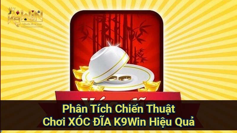 Chiến Thuật Xóc Đĩa K9win: Tối Ưu Hóa Tiền Cược & Thắng Lớn 3 Phân Tích Chiến Thuật Chơi XÓC ĐĨA K9Win Hiệu Quả