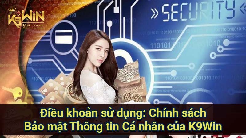 Điều khoản sử dụng: Chính sách Bảo mật Thông tin Cá nhân của K9Win